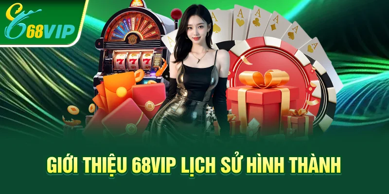 Giới thiệu 68VIP lịch sử hình thành