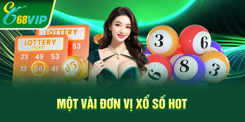 Một vài đơn vị xổ số hot