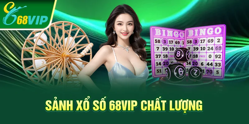 Sảnh xổ số 68VIP chất lượng